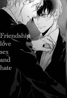 Friendship, love, sex and hate (UbitaNoNeVami)